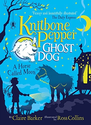 A Horse Called Moon (Knitbone Pepper Ghost Dog, Bk. 3)