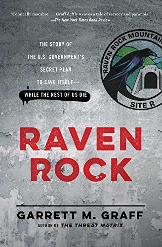 Raven Rock: The Story of the U.S. Government's Secret Plan to Save Itself - While the Rest of Us Die