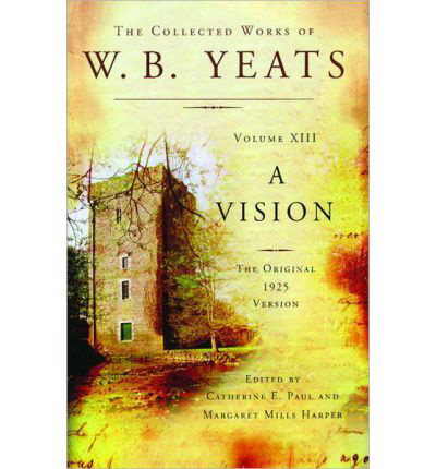 A Vision (1925) (Collected Works of W. B. Yeats, Vol. XIII)