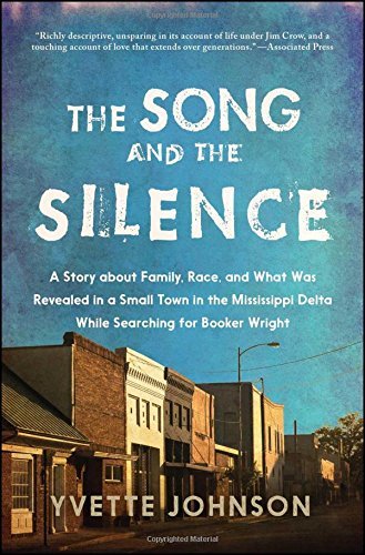 The Song and the Silence: A Story About Family, Race, and What Was Revealed in a Small Town in the Mississippi Delta While Searching for Booker Wright