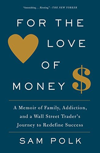 For the Love of Money: A Memoir of Family, Addiction, and a Wall Street Trader's Journey to Redefine Success