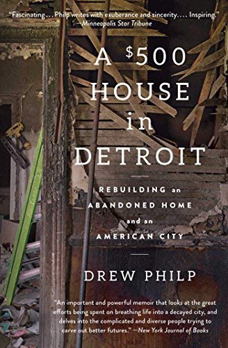 A 500 House in Detroit: Rebuilding an Abandoned Home and an American City
