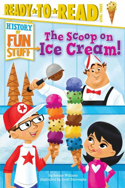 The Scoop on Ice Cream! (History of Fun Stuff, Ready-to-Read, Level 3)