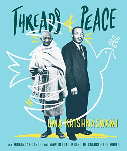 Threads of Peace: How Mohandas Gandhi and Martin Luther King Jr. Changed the World