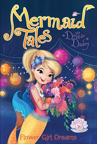 Flower Girl Dreams (Mermaid Tales, Bk. 16)