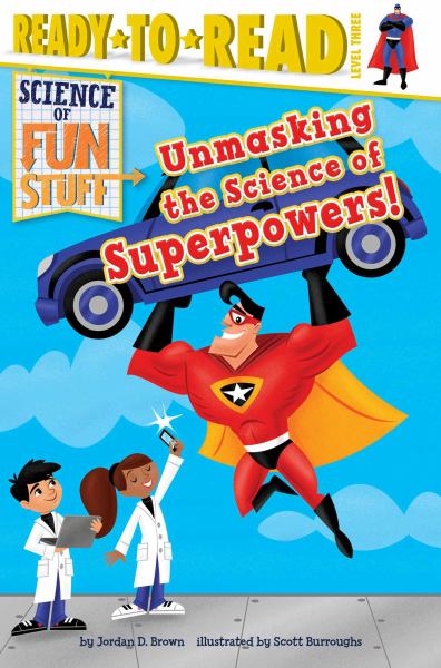 Unmasking the Science of Superpowers! (Science of Fun Stuff, Ready-to-Read, Level 3)