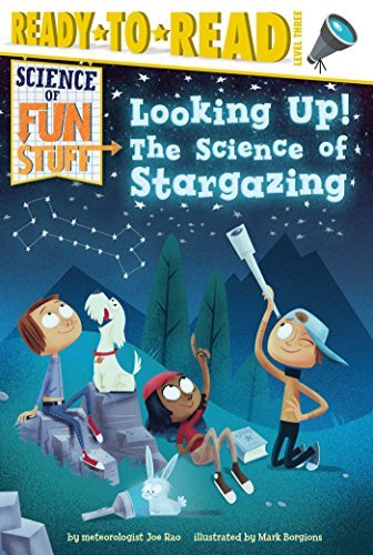 Looking Up! The Science of Stargazing (Science of Fun Stuff, Ready-to-Read Level 3)