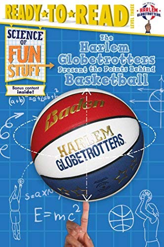 The Harlem Globetrotters Present the Points Behind Basketball (Science of Fun Stuff, Ready-to-Read, Level 3)