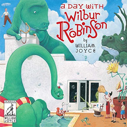 A Day with Wilbur Robinson (The World of William Joyce)