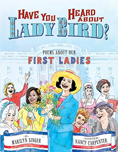 Have You Heard About Lady Bird? Poems About Our First Ladies