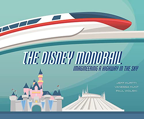 The Disney Monorail: Imagineering A Highway In The Sky (Disney Editions Deluxe)