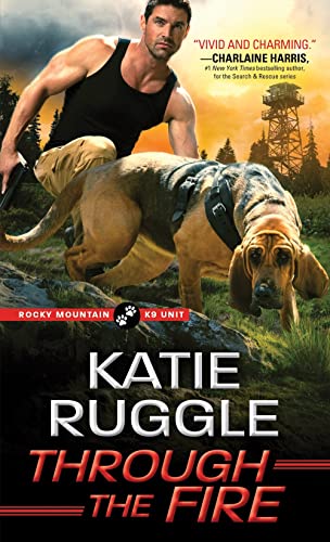 Through the Fire (Rocky Mountain K9 Unit, Bk. 4)