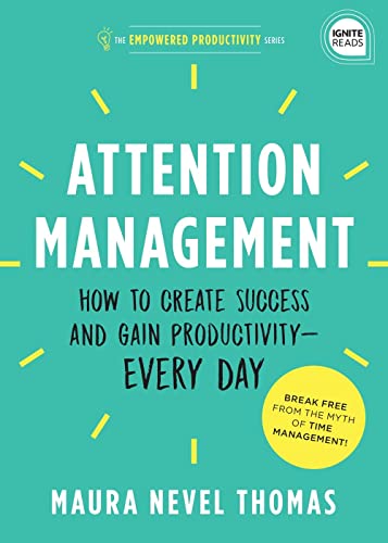 Attention Management: How to Create Success and Gain Productivity—Every Day (Empowered Productivity, Bk. 1)