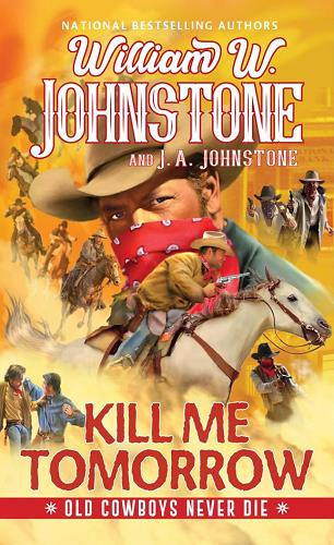 Kill Me Tomorrow (Old Cowboys Never Die, Bk. 3)