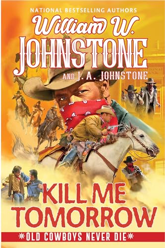 Kill Me Tomorrow (Old Cowboys Never Die, Bk. 3)