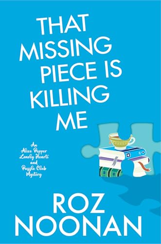 That Missing Piece Is Killing Me (Alice Pepper Lonely Hearts and Puzzle Club Mysteries, Bk. 2)