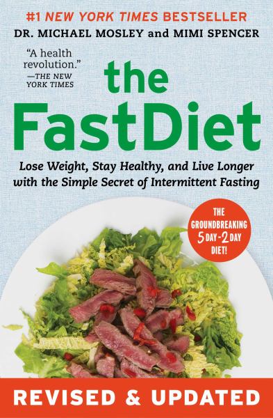 The FastDiet: Lose Weight, Stay Healthy, and Live Longer with the Simple Secret of Intermittent Fasting (Revised & Updated)