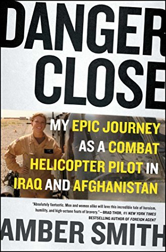 Danger Close: My Epic Journey as a Combat Helicopter Pilot in Iraq and Afghanistan