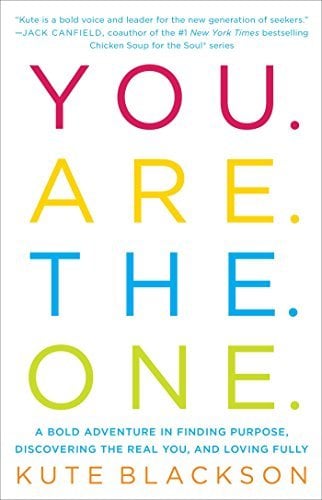 You Are The One: A Bold Adventure in Finding Purpose, Discovering the Real You, and Loving Fully