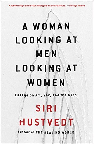 A Woman Looking at Men Looking at Women: Essays on Art, Sex, and the Mind