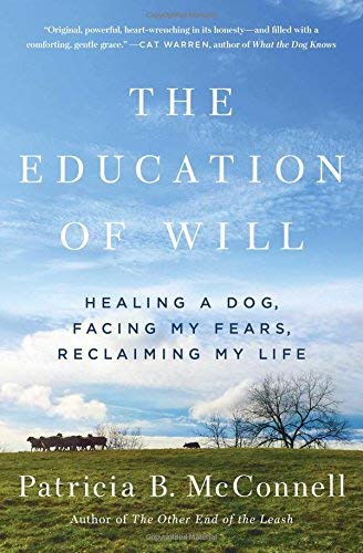 The Education of Will: Healing a Dog, Facing My Fears, Reclaiming My Life