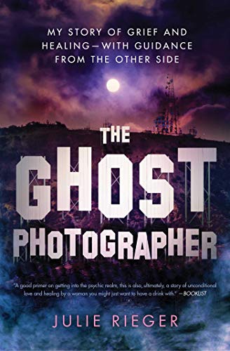 The Ghost Photographer: My Story of Grief and Healing - with Guidance from the Other Side