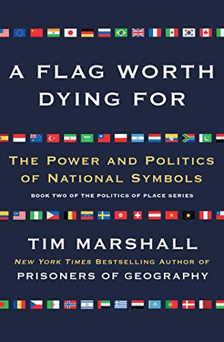 A Flag Worth Dying For: The Power and Politics of National Symbols (Politics of Place)