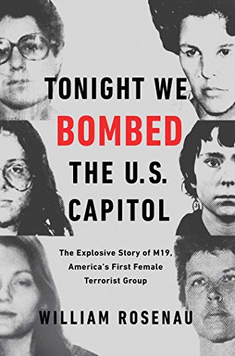 Tonight We Bombed The U. S. Capital: The Explosive Story Of M19 America's First Female Terrorist Group