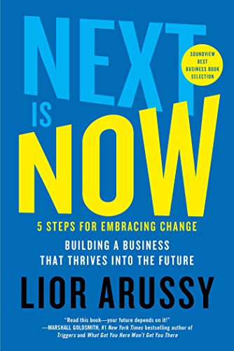 Next Is Now: 5 Steps for Embracing Change - Building a Business That Thrives into the Future