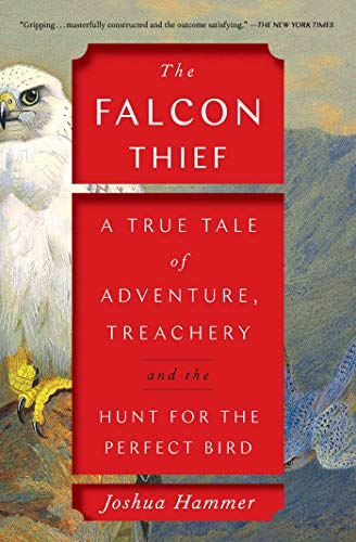 The Falcon Thief: A True Tale of Adventure, Treachery, and the Hunt for the Perfect Bird