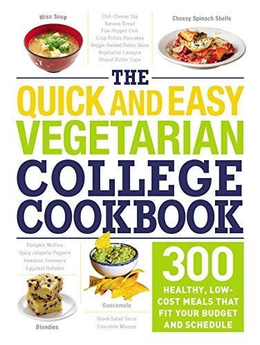 The Quick and Easy Vegetarian College Cookbook: 300 Healthy, Low-Cost Meals That Fit Your Budget and Schedule