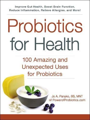 Probiotics for Health: 100 Amazing and Unexpected Uses for Probiotics