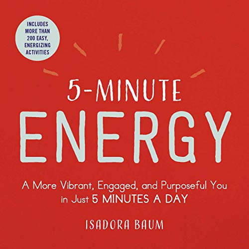 5-Minute Energy: A More Vibrant, Engaged, and Purposeful You in Just 5 Minutes a Day