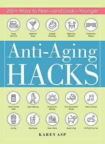 Anti-Aging Hacks: 200+ Ways to Feel – and Look – Younger (Paperback)