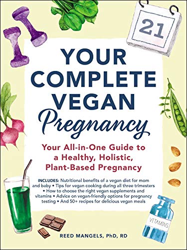 Your Complete Vegan Pregnancy: Your All-in-One Guide to a Healthy, Holistic, Plant-Based Pregnancy