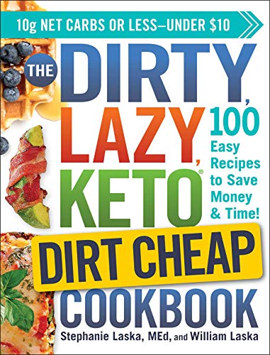 The Dirty, Lazy Keto Dirt Cheap Cookbook: 100 Easy Recipes to Save Money and Time