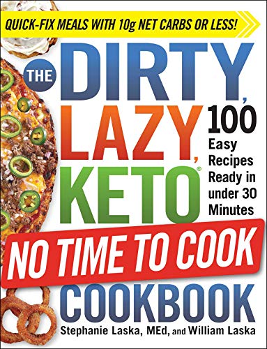 The Dirty Lazy Keto (No Time To Cook) Diet Cookbook