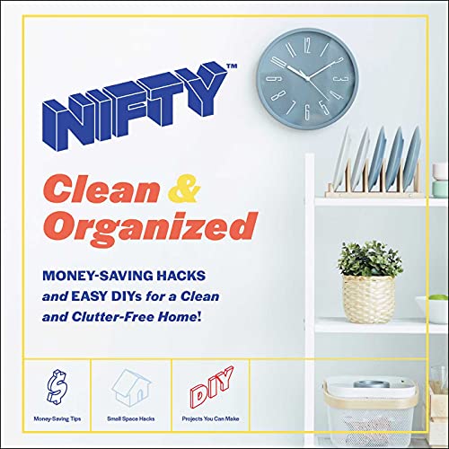 NIFTY  Clean & Organized: Money-Saving Hacks and Easy DIYs for a Clean and Clutter-Free Home!