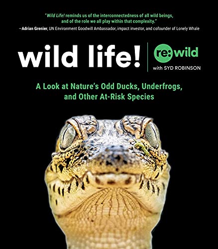 Wild Life! A Look at Nature's Odd Ducks, Underfrogs, and Other At-Risk Species