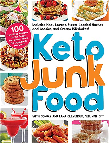 Keto Junk Food: 100 Low-Carb Recipes for the Foods You Crave?Minus the Ingredients You Don't!