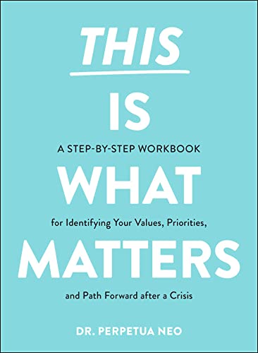 This Is What Matters: A Step-by-Step Workbook for Identifying Your Values, Priorities, and Path Forward After a Crisis