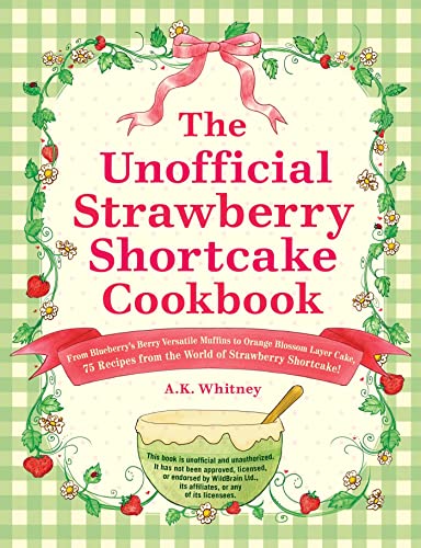 The Unofficial Strawberry Shortcake Cookbook