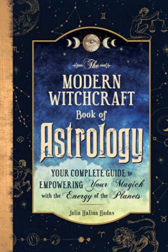The Modern Witchcraft Book of Astrology: Your Complete Guide to Empowering Your Magick with the Energy of the Planets (Modern Witchcraft)