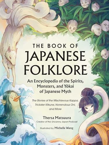 The Book of Japanese Folklore: An Encyclopedia of the Spirits, Monsters, and Yokai of Japanese Myth