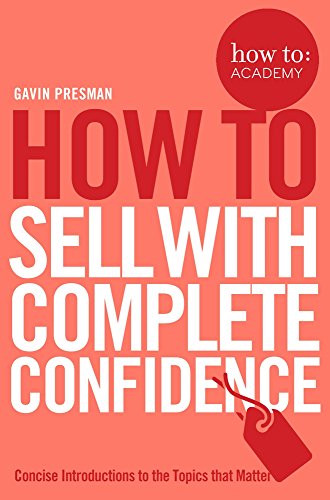 How To Sell with Complete Confidence (How To: Academy, Bk. 9)