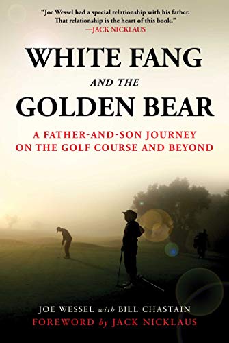 White Fang and the Golden Bear: A Father-and-Son Journey on the Golf Course and Beyond