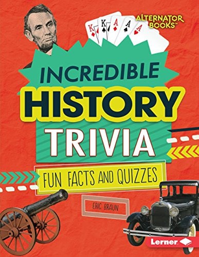 Incredible History Trivia: Fun Facts and Quizzes (Trivia Time! (Alternator Books)