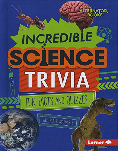 Incredible Science Trivia: Fun Facts and Quizzes (Alternator Books)