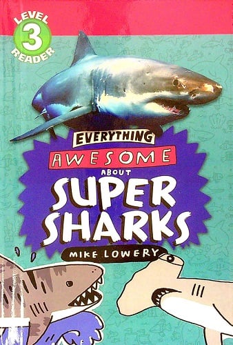 Everything  Awesome About Super Sharks (Scholastic Reader, Level 3)