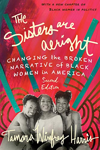 The Sisters Are Alright: Changing the Broken Narrative of Black Women in America (2nd Edition)